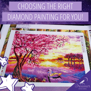 Choosing the right Diamond Painting for you!