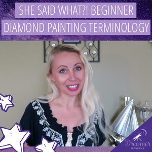 She Said What?! Beginner Diamond Painting Terminology