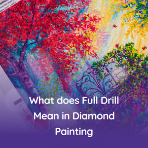 What does Full Drill Mean in Diamond Painting (or Full Coverage)?